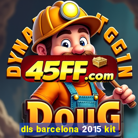 dls barcelona 2015 kit